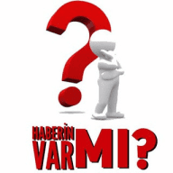 HABERİN VAR MI?