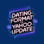 DATING FORMATS AND YAHOO UPDATES