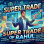Super Trade Of Rahul